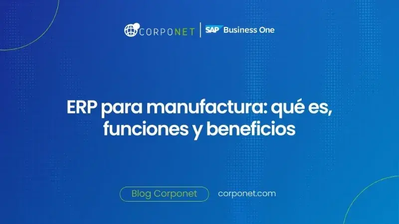 ¿Qué es un ERP de manufactura?